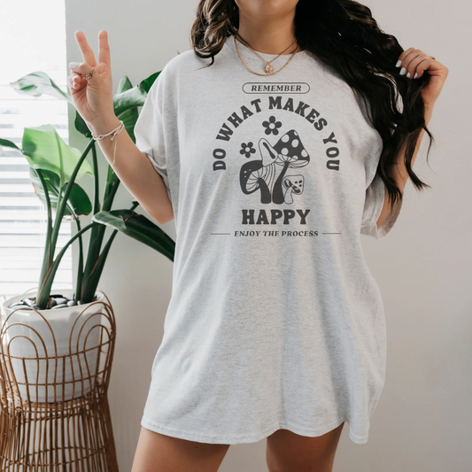 Do What Makes You Happy 🍄 T-shirt