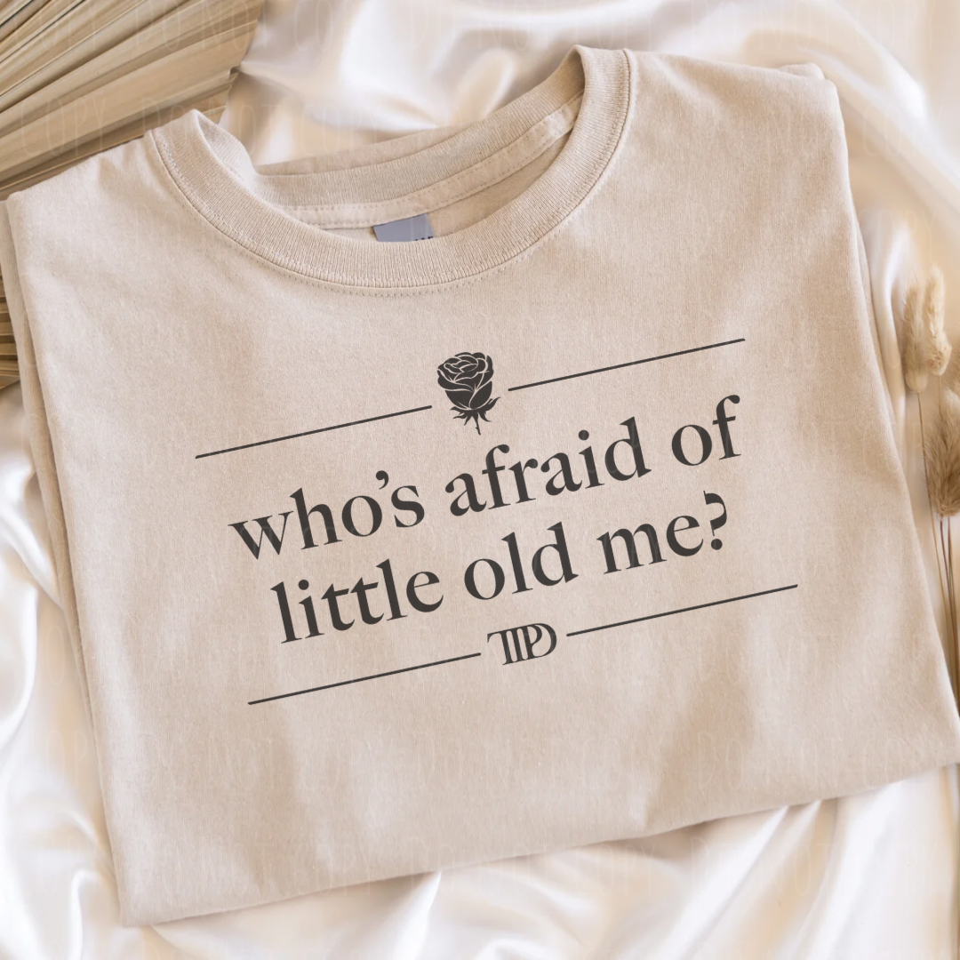 Who's Afraid Of Little Old Me? T-shirt