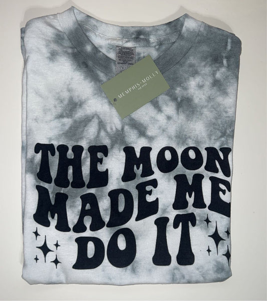 Tie Dye The Moon Made Me Do It T-shirt